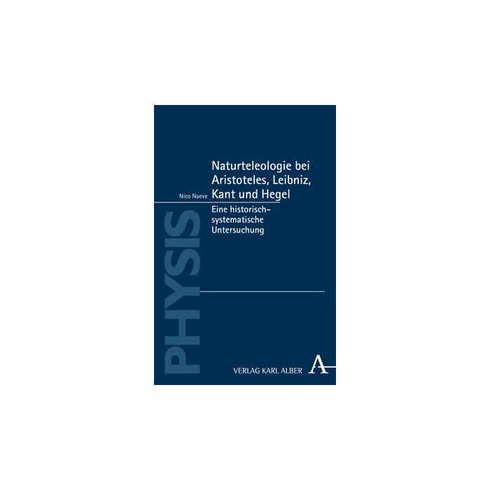 Naturteleologie bei Aristoteles, Leibniz, Kant und Hegel Naturteleologie bei Aristoteles, Leibniz, Kant und Hegel