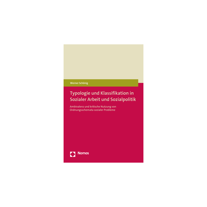 Typologie und Klassifikation in Sozialer Arbeit und Sozialpolitik Typologie und Klassifikation in Sozialer Arbeit und Sozialpolitik