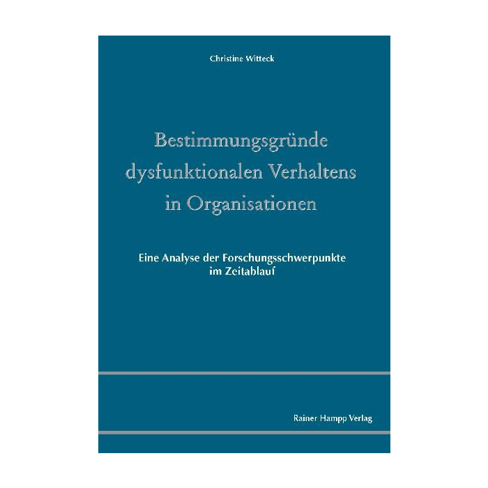 Bestimmungsgründe dysfunktionalen Verhaltens in Organisationen Bestimmungsgründe dysfunktionalen Verhaltens in Organisationen