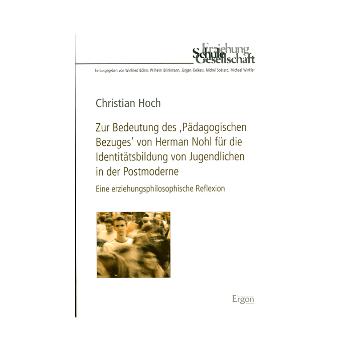 Zur Bedeutung des "Pädagogischen Bezuges" von Herman Nohl für die Identitätsbildung von Jugendlichen in der Postmoderne Zur Bedeutung des "Pädagogischen Bezuges" von Herman Nohl für die Identitätsbildung von Jugendlichen in der Postmoderne