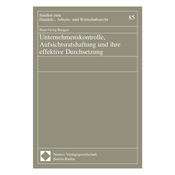 Unternehmenskontrolle, Aufsichtsratshaftung und ihre effektive Durchsetzung Unternehmenskontrolle, Aufsichtsratshaftung und ihre effektive Durchsetzung
