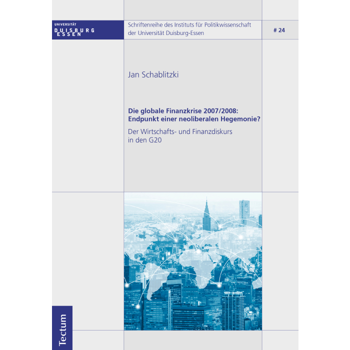 Die globale Finanzkrise 2007/2008: Endpunkt einer neoliberalen Hegemonie? Die globale Finanzkrise 2007/2008: Endpunkt einer neoliberalen Hegemonie?