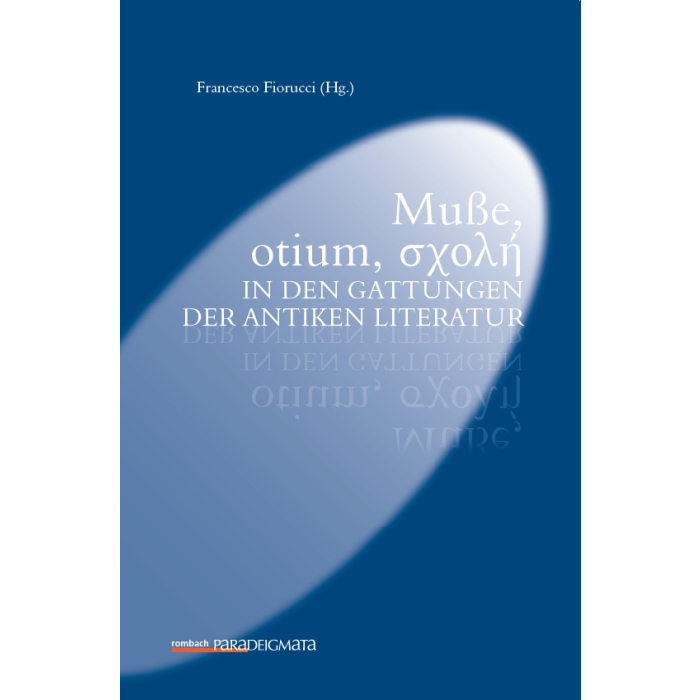 Muße, otium, σχολή in den Gattungen der antiken Literatur Muße, otium, σχολή in den Gattungen der antiken Literatur