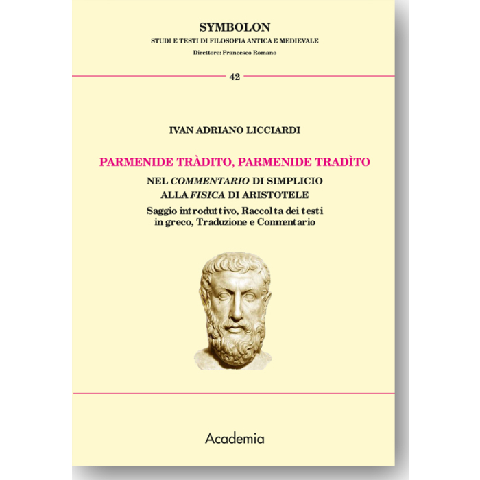 Parmenide tràdito, Parmenide tradito nel Commentario di Simplicio alla Fisica di Aristotele Parmenide tràdito, Parmenide tradito nel Commentario di Simplicio alla Fisica di Aristotele