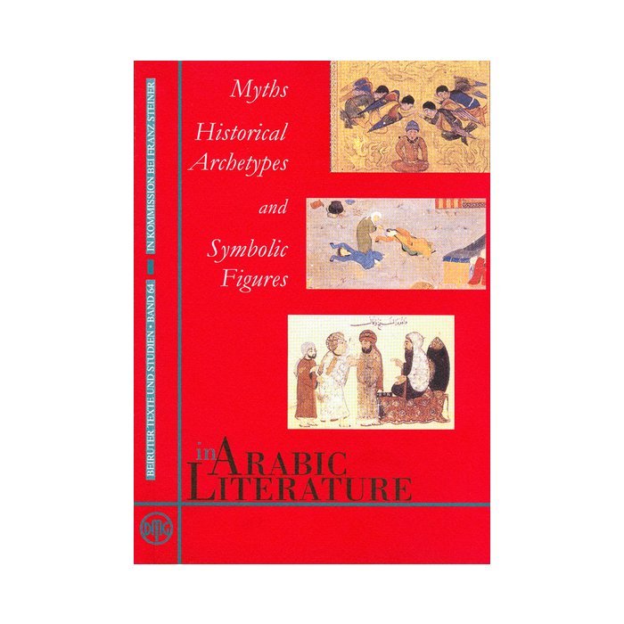 Myths, Historical Archetypes and Symbolic Figures in Arabic Literature Myths, Historical Archetypes and Symbolic Figures in Arabic Literature