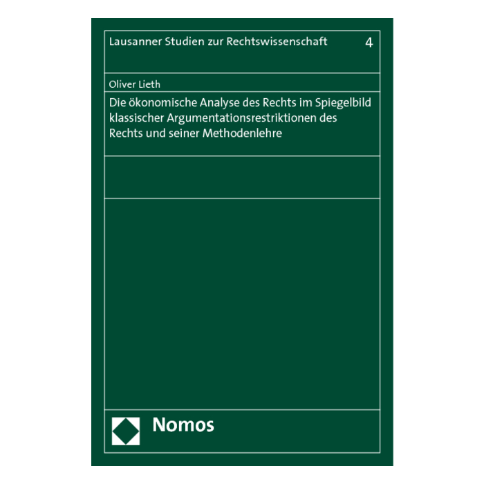 Die ökonomische Analyse des Rechts im Spiegelbild klassischer Argumentationsrestriktionen des Rechts und seiner Methodenlehre Die ökonomische Analyse des Rechts im Spiegelbild klassischer Argumentationsrestriktionen des Rechts und seiner Methodenlehre