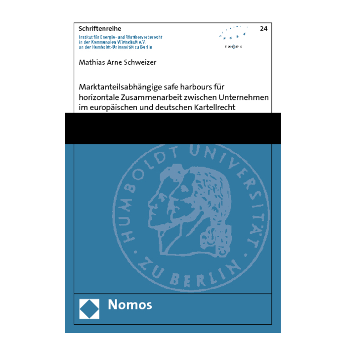 Marktanteilsabhängige safe harbours für horizontale Zusammenarbeit zwischen Unternehmen im europäischen und deutschen Kartellrecht Marktanteilsabhängige safe harbours für horizontale Zusammenarbeit zwischen Unternehmen im europäischen und deutschen Kartellrecht