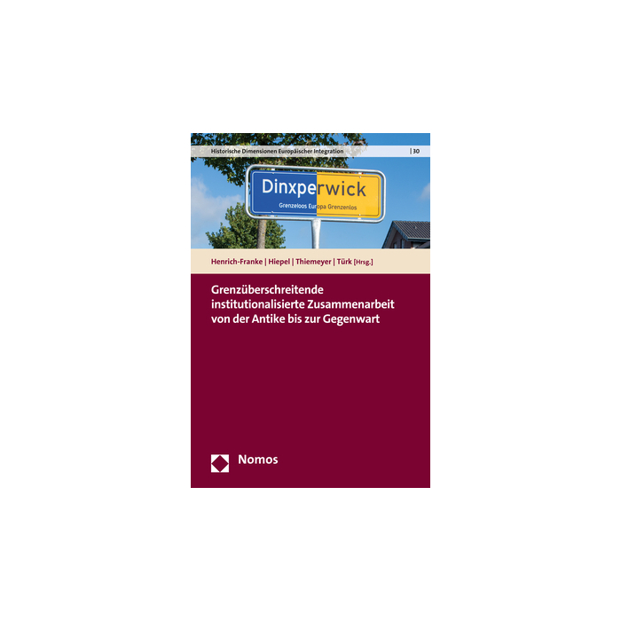 Grenzüberschreitende institutionalisierte Zusammenarbeit von der Antike bis zur Gegenwart Grenzüberschreitende institutionalisierte Zusammenarbeit von der Antike bis zur Gegenwart