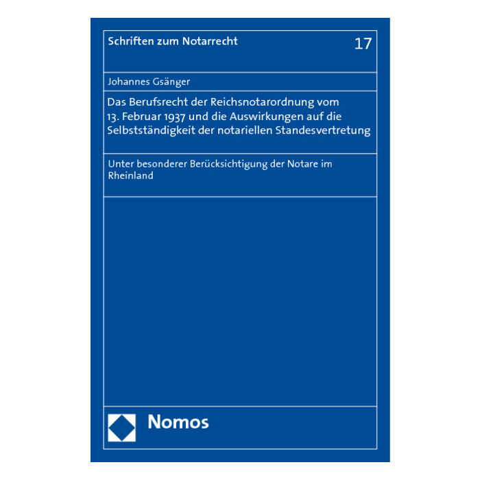 Das Berufsrecht der Reichsnotarordnung vom 13. Februar 1937 und die Auswirkungen auf die Selbstständigkeit der notariellen Standesvertretung Das Berufsrecht der Reichsnotarordnung vom 13. Februar 1937 und die Auswirkungen auf die Selbstständigkeit der notariellen Standesvertretung