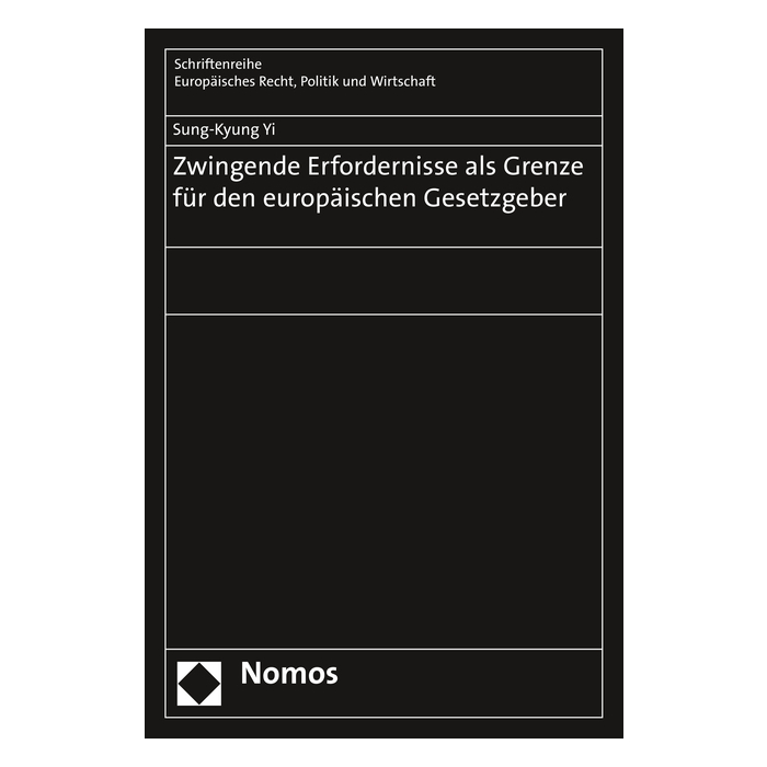 Zwingende Erfordernisse als Grenze für den europäischen Gesetzgeber Zwingende Erfordernisse als Grenze für den europäischen Gesetzgeber