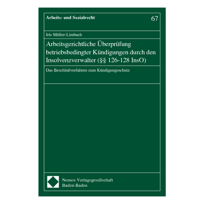 Arbeitsgerichtliche Überprüfung betriebsbedingter Kündigungen durch den Insolvenzverwalter (§§ 126-128 InsO) Arbeitsgerichtliche Überprüfung betriebsbedingter Kündigungen durch den Insolvenzverwalter (§§ 126-128 InsO)