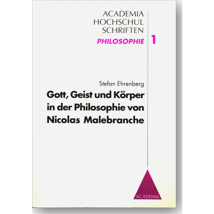 Gott, Geist und Körper in der Philosophie von Nicolas Malebranche Gott, Geist und Körper in der Philosophie von Nicolas Malebranche