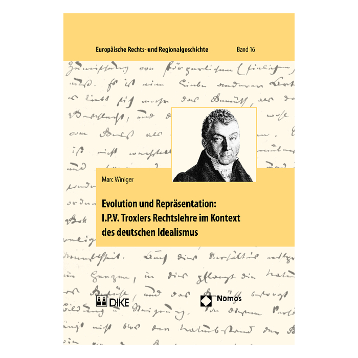Evolution und Repräsentation: I.P.V. Troxlers Rechtslehre im Kontext des deutschen Idealismus Evolution und Repräsentation: I.P.V. Troxlers Rechtslehre im Kontext des deutschen Idealismus
