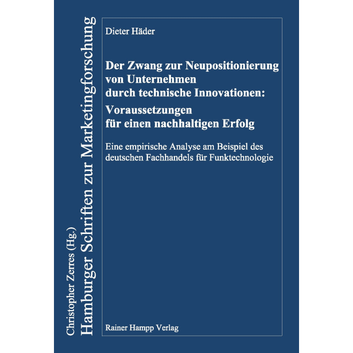Der Zwang zur Neupositionierung von Unternehmen durch technische Innovationen: Voraussetzungen für einen nachhaltigen Erfolg Der Zwang zur Neupositionierung von Unternehmen durch technische Innovationen: Voraussetzungen für einen nachhaltigen Erfolg