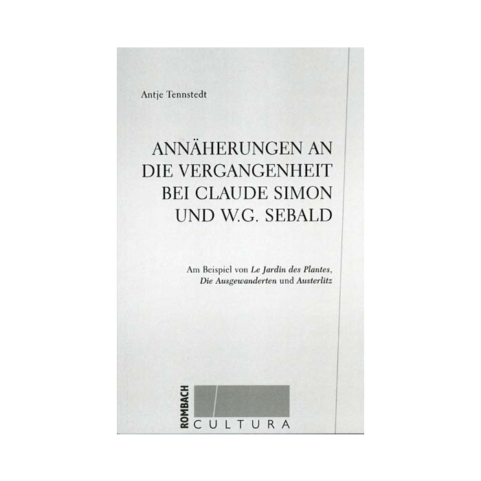 Annäherungen an die Vergangenheit bei Claude Simon und W.G. Sebald Annäherungen an die Vergangenheit bei Claude Simon und W.G. Sebald