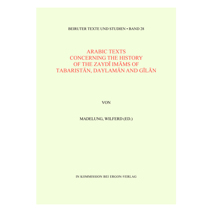 Arabic Texts Concerning the History of the Zaydi Imams of Tabaristan, Daylaman and Gilan Arabic Texts Concerning the History of the Zaydi Imams of Tabaristan, Daylaman and Gilan