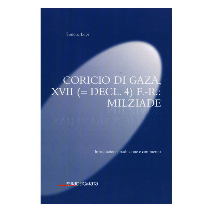 Coricio di Gaza, XVII (= Decl. 4) F.-R.: Milziade Coricio di Gaza, XVII (= Decl. 4) F.-R.: Milziade