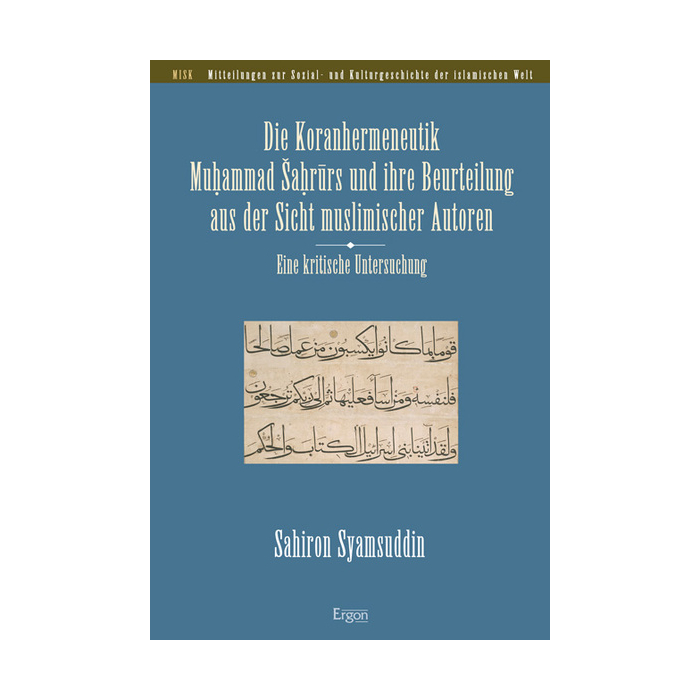 Die Koranhermeneutik Muhammad Sahrurs und ihre Beurteilung aus der Sicht muslimischer Autoren Die Koranhermeneutik Muhammad Sahrurs und ihre Beurteilung aus der Sicht muslimischer Autoren