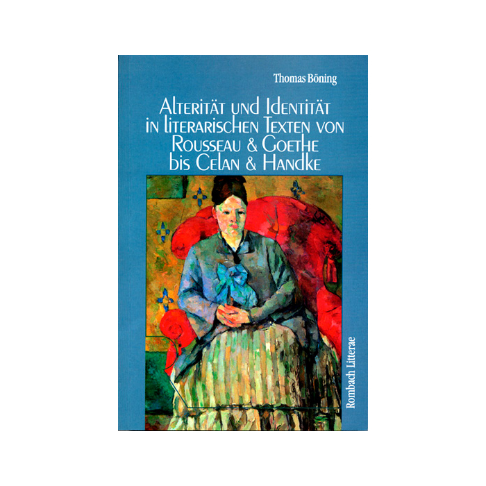 Alterität und Identität in literarischen Texten von Rousseau und Goethe bis Celan und Handke Alterität und Identität in literarischen Texten von Rousseau und Goethe bis Celan und Handke