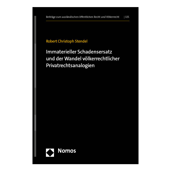 Immaterieller Schadensersatz und der Wandel völkerrechtlicher Privatrechtsanalogien Immaterieller Schadensersatz und der Wandel völkerrechtlicher Privatrechtsanalogien