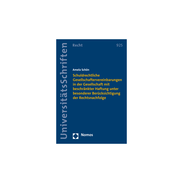 Schuldrechtliche Gesellschaftervereinbarungen in der Gesellschaft mit beschränkter Haftung unter besonderer Berücksichtigung der Rechtsnachfolge Schuldrechtliche Gesellschaftervereinbarungen in der Gesellschaft mit beschränkter Haftung unter besonderer Berücksichtigung der Rechtsnachfolge