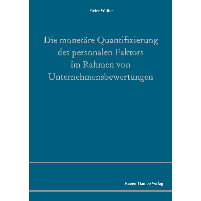 Die monetäre Quantifizierung des personalen Faktors im Rahmen von Unternehmensbewertungen Die monetäre Quantifizierung des personalen Faktors im Rahmen von Unternehmensbewertungen
