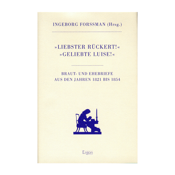 "Liebster Rückert!" - "Geliebte Luise!" "Liebster Rückert!" - "Geliebte Luise!"