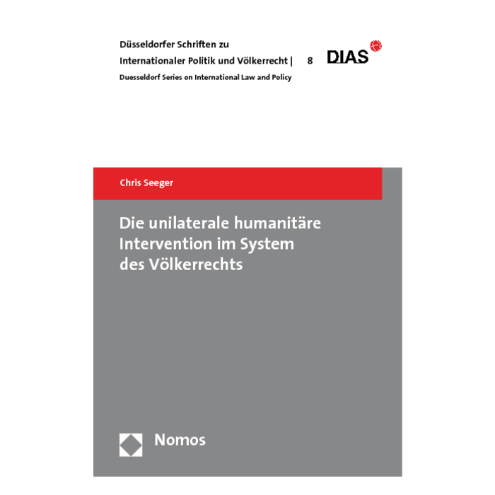 Die unilaterale humanitäre Intervention im System des Völkerrechts Die unilaterale humanitäre Intervention im System des Völkerrechts