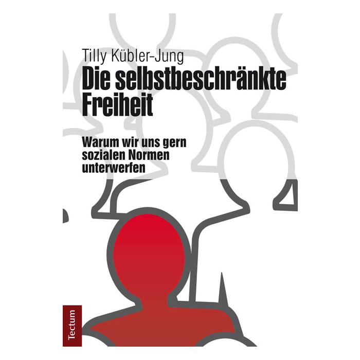 Die selbstbeschränkte Freiheit Die selbstbeschränkte Freiheit