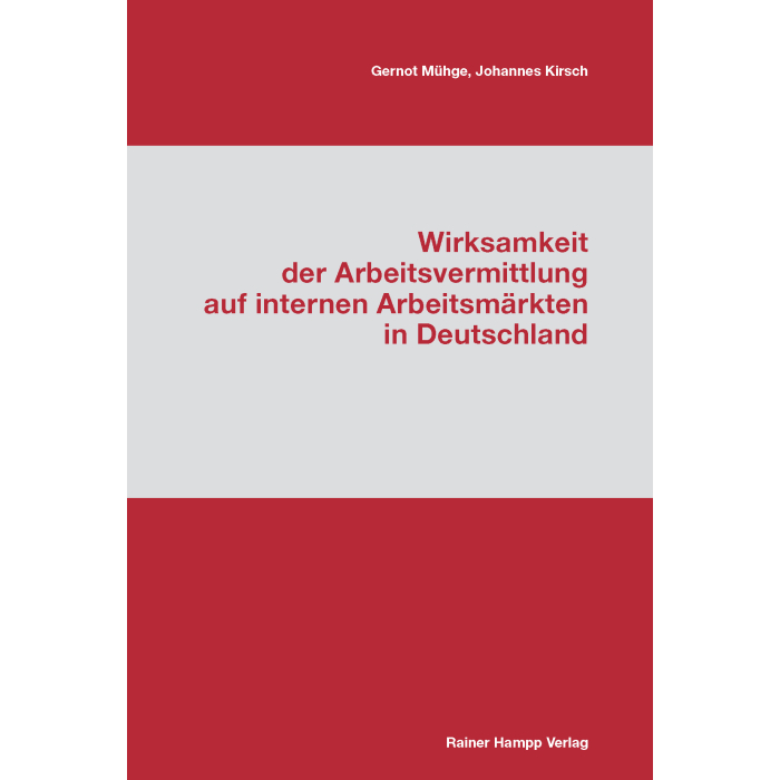 Wirksamkeit der Arbeitsvermittlung auf internen Arbeitsmärkten in Deutschland Wirksamkeit der Arbeitsvermittlung auf internen Arbeitsmärkten in Deutschland