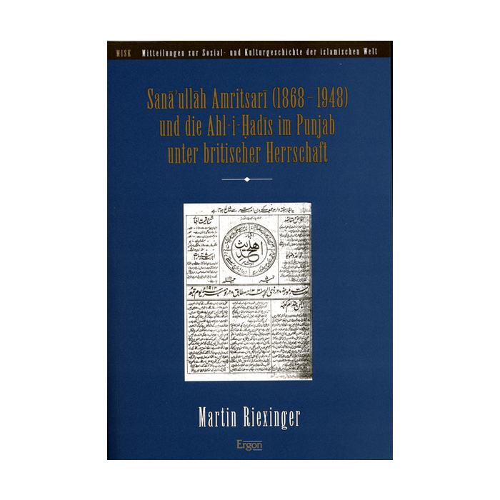 Sanâ'ullâh Amritsarî (1868-1948) und die Ahl-i Hadîs im Punjab unter britischer Herrschaft Sanâ'ullâh Amritsarî (1868-1948) und die Ahl-i Hadîs im Punjab unter britischer Herrschaft
