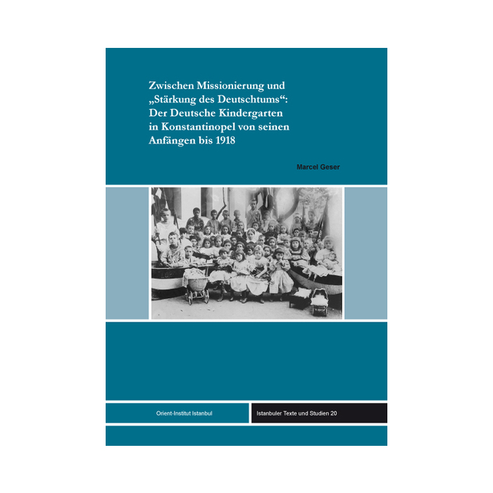 Zwischen Missionierung und "Stärkung des Deutschtums": Der Deutsche Kindergarten in Konstantinopel von seinen Anfängen bis 1918 Zwischen Missionierung und "Stärkung des Deutschtums": Der Deutsche Kindergarten in Konstantinopel von seinen Anfängen bis 1918