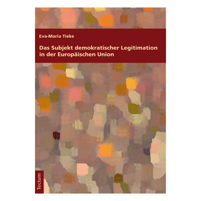 Das Subjekt demokratischer Legitimation in der Europäischen Union Das Subjekt demokratischer Legitimation in der Europäischen Union