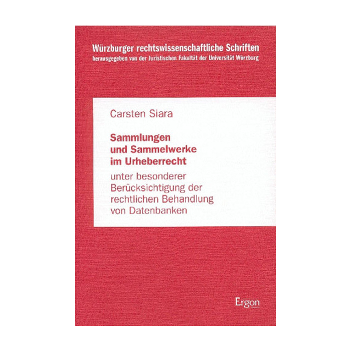 Sammlungen und Sammelwerke im Urheberrecht unter besonderer Berücksichtigung der rechtlichen Behandlung von Datenbanken Sammlungen und Sammelwerke im Urheberrecht unter besonderer Berücksichtigung der rechtlichen Behandlung von Datenbanken