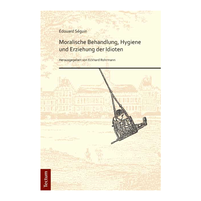 Édouard Séguin. "Moralische Behandlung, Hygiene und Erziehung der Idioten" Édouard Séguin. "Moralische Behandlung, Hygiene und Erziehung der Idioten"