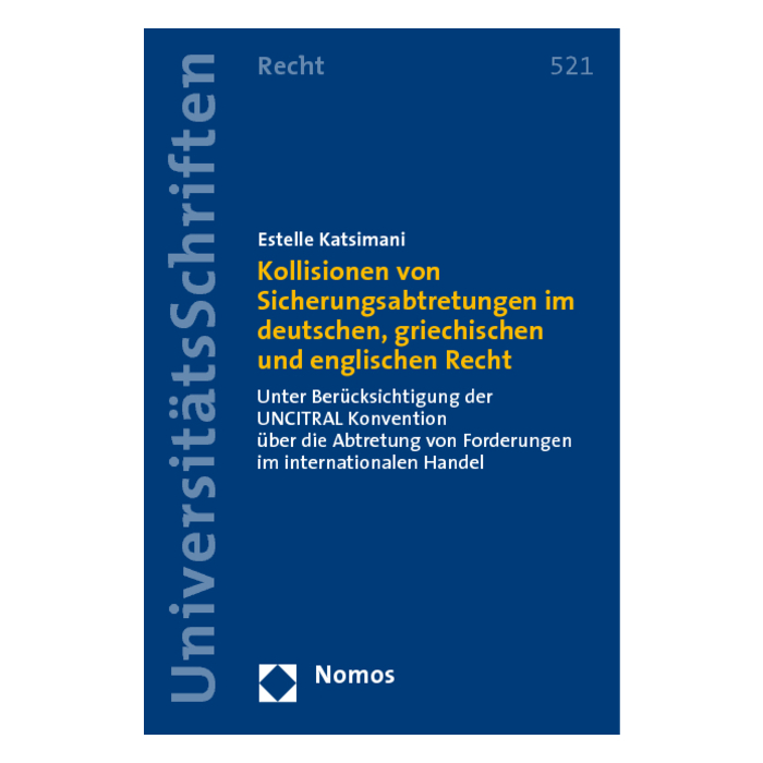 Kollisionen von Sicherungsabtretungen im deutschen, griechischen und englischen Recht Kollisionen von Sicherungsabtretungen im deutschen, griechischen und englischen Recht